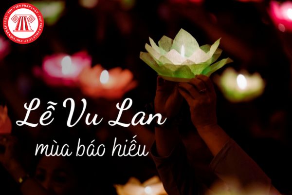 Ngày 15 tháng 7 âm lịch là lễ Vu Lan Báo hiếu có đúng không? Làm việc vào ngày này thì nhận được bao nhiêu tiền lương?