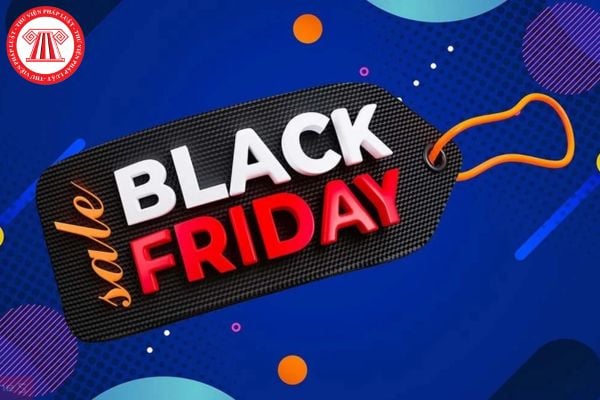 Black Friday tháng 11 2024 rơi vào ngày mấy? Vào ngày Black friday tháng 11, người lao động có được nghỉ làm không?