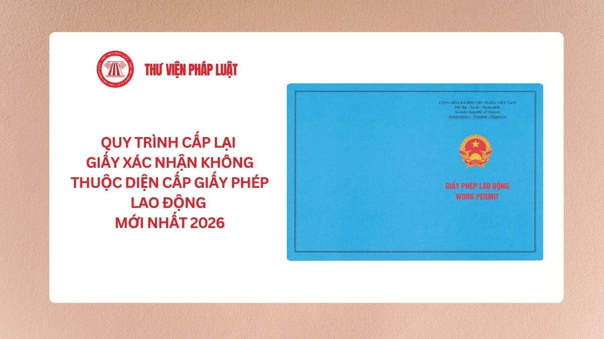 Quy trình cấp lại giấy xác nhận không thuộc diện cấp giấy phép lao động mới nhất 2026?