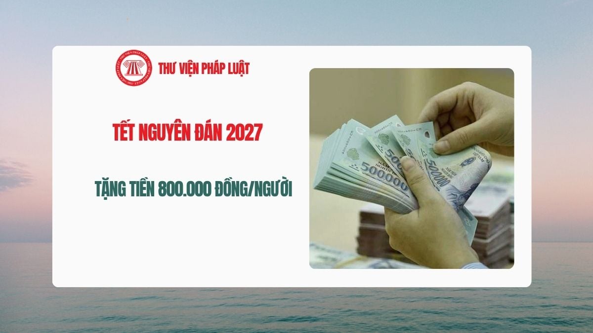 Chính thức từ 01/7/2026, tặng 800.000 đồng/người cho toàn bộ người lao động nhân dịp Tết Nguyên đán 2027 tại Nghị quyết 16 khi thọ bao nhiêu tuổi?