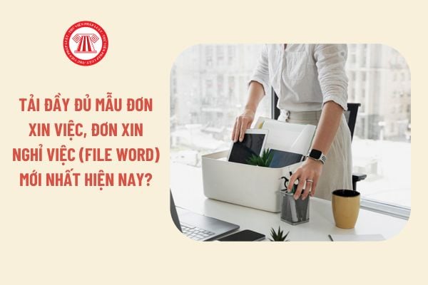 Tải đầy đủ mẫu đơn xin việc, đơn xin nghỉ việc (File Word) mới nhất hiện nay?