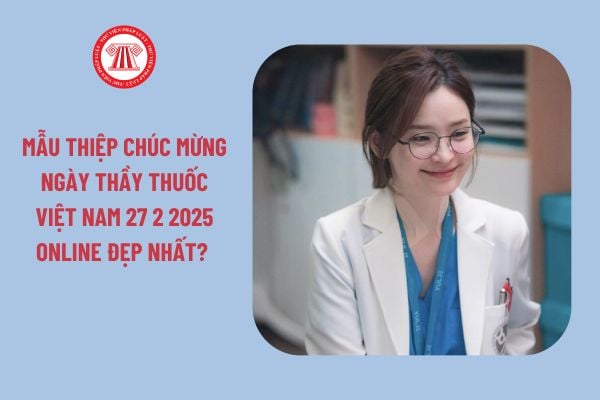 Mẫu thiệp chúc mừng Ngày Thầy thuốc Việt Nam 27 2 2025 online đẹp nhất?