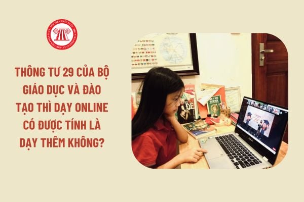 Thông tư 29 của Bộ Giáo dục và Đào tạo thì dạy online có được tính là dạy thêm không?