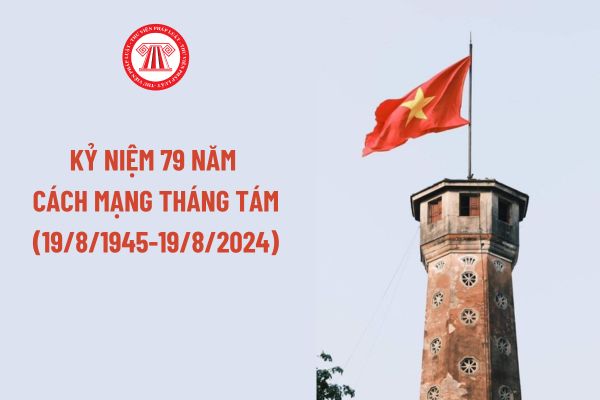 Kỷ niệm 79 năm Cách mạng tháng Tám (19/8/1945-19/8/2024)