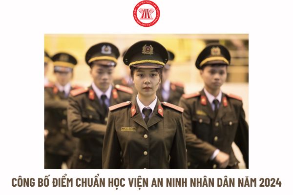 Đã công bố điểm chuẩn Học viện An Ninh nhân dân năm 2024?