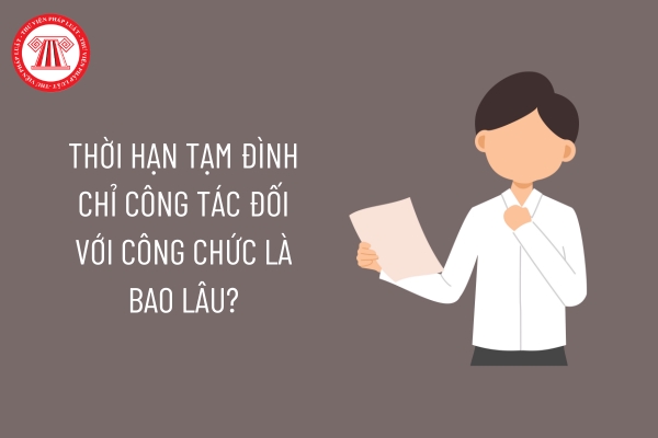 Thời hạn tạm đình chỉ công tác đối với công chức