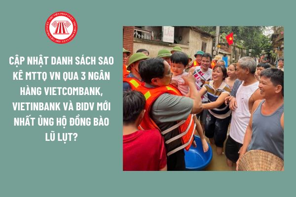 Cập nhật danh sách sao kê MTTQ Việt Nam qua 3 ngân hàng Vietcombank, Vietinbank và BIDV mới nhất ủng hộ đồng bào lũ lụt?