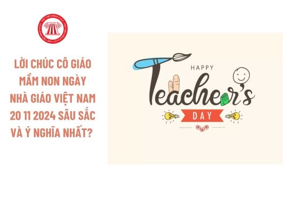 Lời chúc cô giáo mầm non ngày Nhà giáo Việt Nam 20 11 2024 sâu sắc và ý nghĩa nhất? 