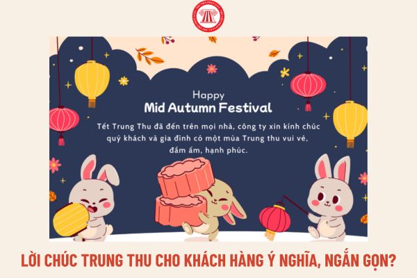 Lời chúc Trung thu cho khách hàng ý nghĩa, ngắn gọn? Tết trung thu 2024 người lao động có được nghỉ không?