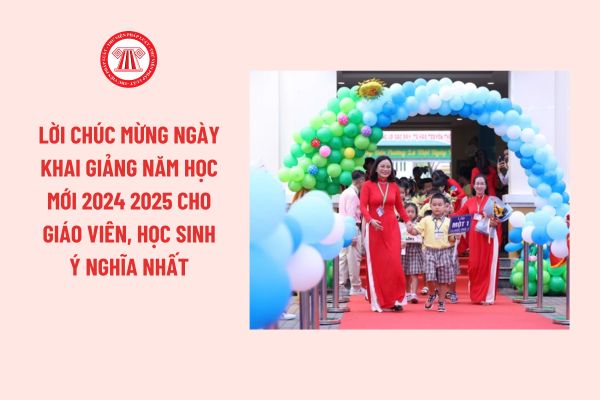 Lời chúc ngày khai giảng năm học mới 2024 2025 cho giáo viên, học sinh ý nghĩa nhất?