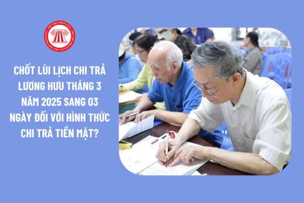 Chốt lùi lịch chi trả lương hưu tháng 3 năm 2025 sang 03 ngày đối với hình thức chi trả tiền mặt cho người nghỉ hưu tại Tp.HCM