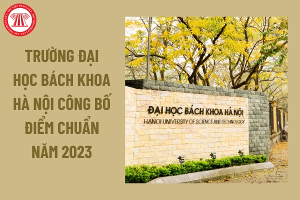Công bố điểm chuẩn Đại học Bách khoa Hà Nội năm 2023