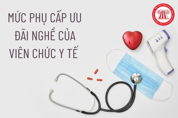 Mức phụ cấp ưu đãi nghề của viên chức y tế