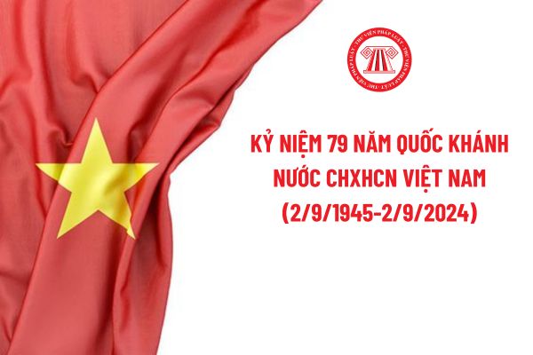 Kỷ niệm 79 năm Quốc khánh nước CHXHCN Việt Nam (2/9/1945-2/9/2024) người lao động được nghỉ mấy ngày?