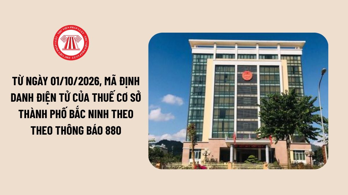 Từ ngày 01/10/2026, mã định danh điện tử của Thuế cơ sở thành phố Bắc Ninh theo Thông báo 880 quy định ra sao?
