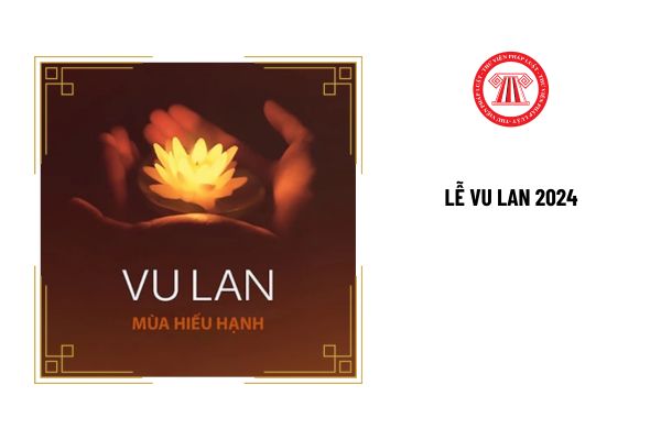 Lễ Vu Lan 2024 là ngày nào âm lịch, dương lịch? Đây có phải là ngày nghỉ hưởng nguyên lương của người lao động không?