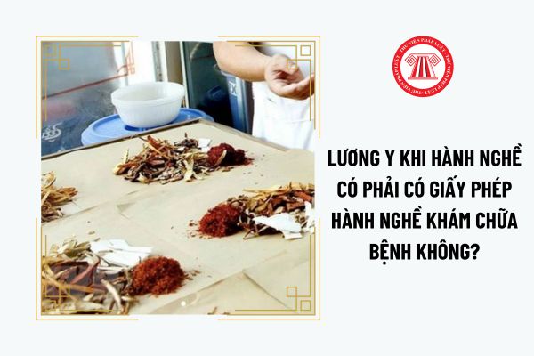 Lương y khi hành nghề có phải có giấy phép hành nghề khám chữa bệnh không?