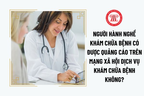 Người hành nghề khám chữa bệnh có được quảng cáo trên mạng xã hội dịch vụ khám chữa bệnh không?