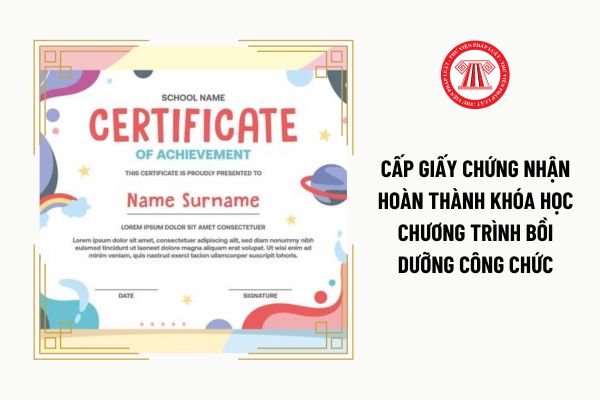 Cấp giấy chứng nhận hoàn thành khóa học chương trình bồi dưỡng công chức trong trường hợp nào?