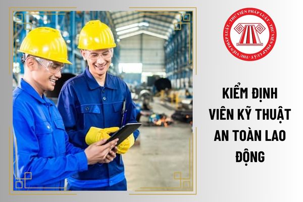 Kiểm định viên kỹ thuật an toàn lao động cần đáp ứng tiêu chuẩn về trình độ đào tạo như thế nào?