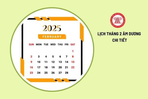 Lịch tháng 2 2025 âm dương đầy đủ chi tiết nhất? 