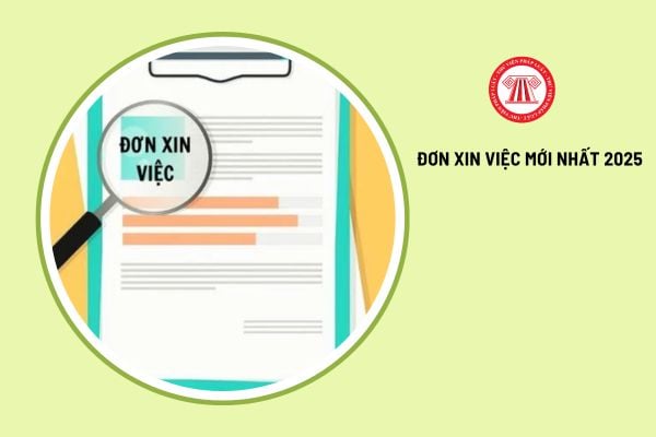 Mẫu đơn xin việc mới nhất 2025 được quy định ở Luật nào?