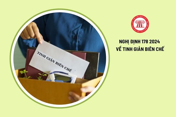 Các Thông tư hướng dẫn Nghị định 178 2024 về tinh giản biên chế là gì?