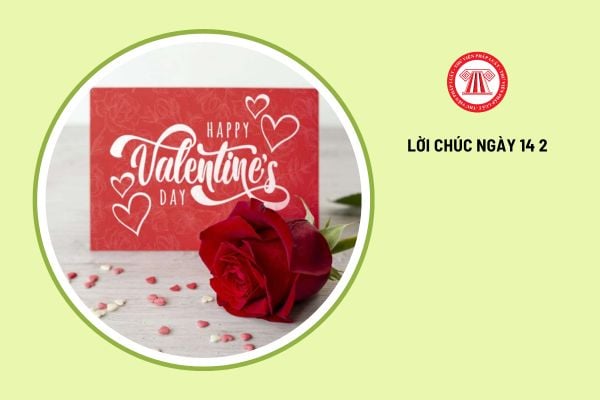 Tổng hợp các lời chúc ngày 14 2, lời chúc ngày Valentine?