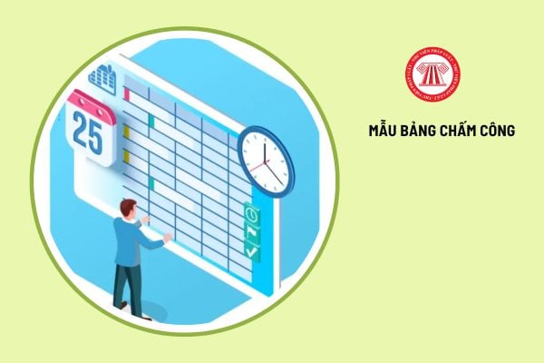 Tổng hợp các mẫu bảng chấm công mới nhất 2025 được quy định ở Luật, Thông tư nào?