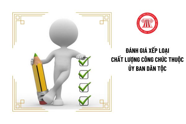 Đánh giá xếp loại chất lượng công chức thuộc Ủy ban Dân tộc thông qua những tiêu chí chung nào?