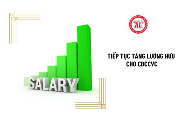 Cán bộ công chức viên chức sẽ tiếp tục được tăng lương hưu có đúng không?