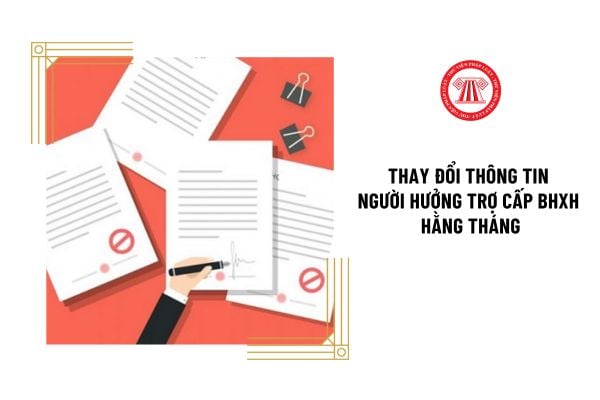 Mẫu giấy thay đổi thông tin người hưởng trợ cấp bảo hiểm xã hội hằng tháng mới nhất ở đâu?