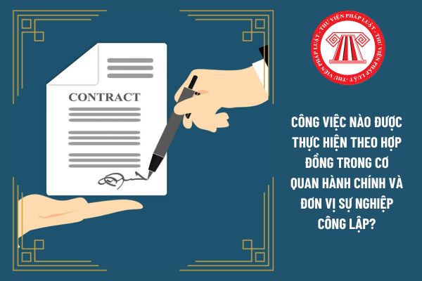 Công việc nào được thực hiện theo hợp đồng trong cơ quan hành chính và đơn vị sự nghiệp công lập?