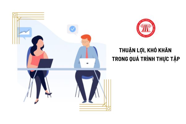 Những thuận lợi và khó khăn trong quá trình thực tập?