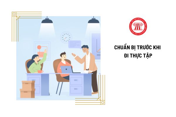 Cần chuẩn bị những gì trước khi đi thực tập?