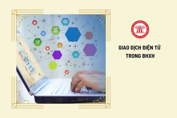 Giao dịch điện tử trong lĩnh vực bảo hiểm xã hội có giá trị pháp lý như giao dịch bằng bản giấy không?