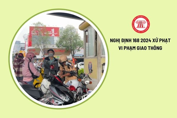 Nghị định 168 2024 NĐ CP quy định những hình thức xử phạt vi phạm hành chính trong lĩnh vực giao thông đường bộ là gì?