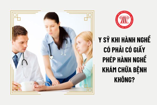 Y sỹ khi hành nghề có phải có giấy phép hành nghề khám chữa bệnh không?