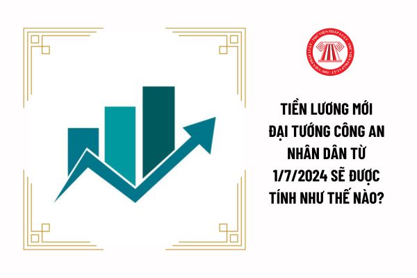 Tiền lương mới Đại tướng Công an nhân dân từ 1/7/2024 sẽ được tính như thế nào?