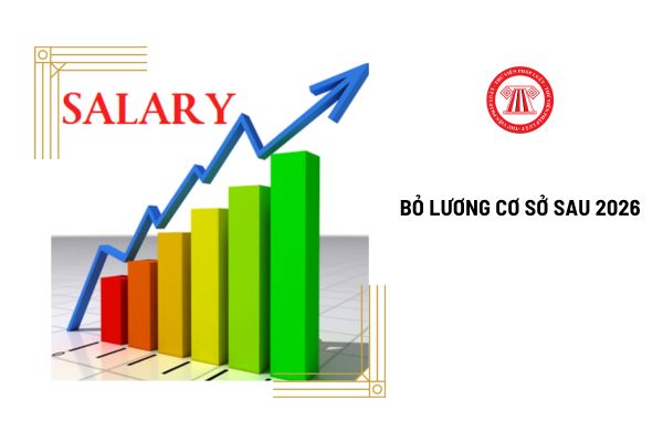 Lương cơ sở 2,34 triệu đồng/tháng chỉ áp dụng đến năm 2026 và sau đó sẽ thay thế bằng mức lương cơ bản với số tiền cụ thể có đúng không?