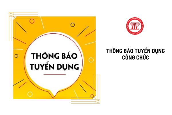 Thông báo tuyển dụng công chức được đăng công khai ở đâu?