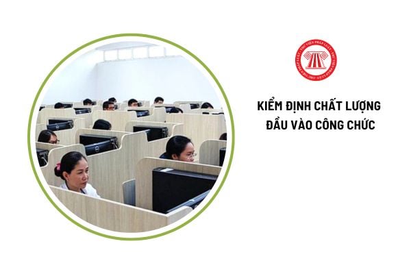 Nội dung thông báo tổ chức kiểm định chất lượng đầu vào công chức là gì?