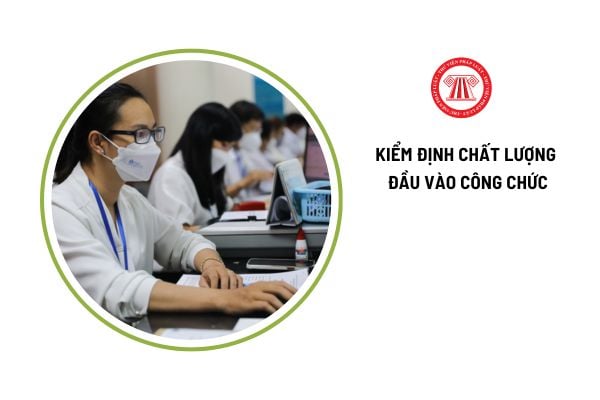 Thông báo kết quả kiểm định chất lượng đầu vào công chức cho thí sinh khi nào?