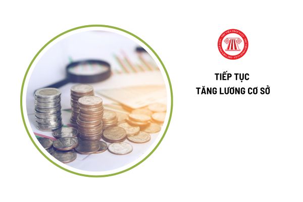 Có tiếp tục tăng lương cơ sở vào năm 2025, năm 2026 không?