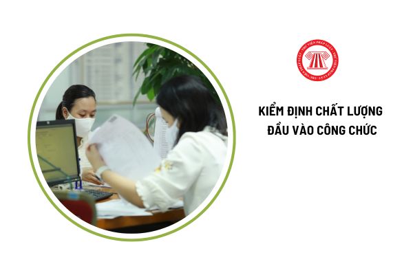 Thời gian thi kiểm định chất lượng đầu vào công chức là bao lâu?