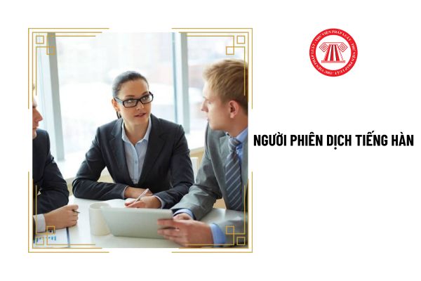 Kỹ năng, yêu cầu cần có của người phiên dịch tiếng Hàn là gì?