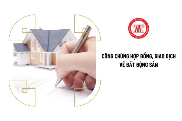 Công chứng viên được công chứng hợp đồng, giao dịch về bất động sản trong phạm vi nào?