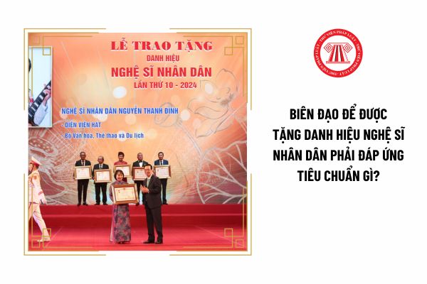 Biên đạo để được tặng danh hiệu Nghệ sĩ nhân dân phải đáp ứng tiêu chuẩn gì?