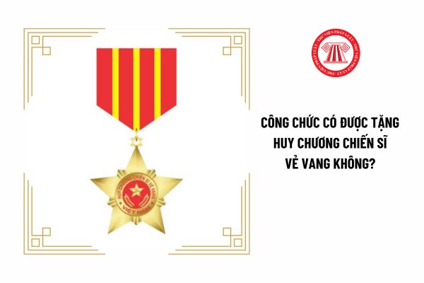 Công chức có được tặng Huy chương Chiến sĩ vẻ vang không?