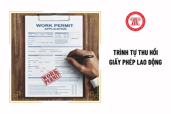 Trình tự thu hồi giấy phép lao động có được quy định trong Nghị định về giấy phép lao động không?